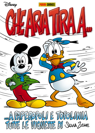 Che aria tira a... Paperopoli e Topolinia: Tutte le vignette di Silvia Ziche