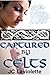 Captured by Celts (An Explicit Reluctant Historical Erotica Story)