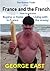 France and the French: How to Survive Buying a Home in France and Living with the Enemy (The Naked Truth Book 2)