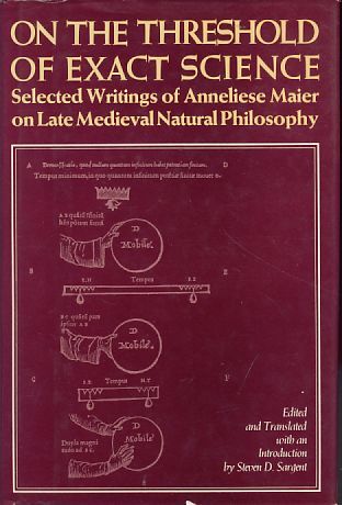 On the Threshold of Exact Science: Selected Writings of Anneliese Meier on Late Medieval Natural Philosophy (Anniversary Collection)