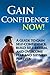 Gain Confidence NOW! - A Gu...