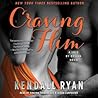 Craving Him by Kendall Ryan