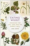 Eating Wildly: Foraging for Life, Love and the Perfect Meal