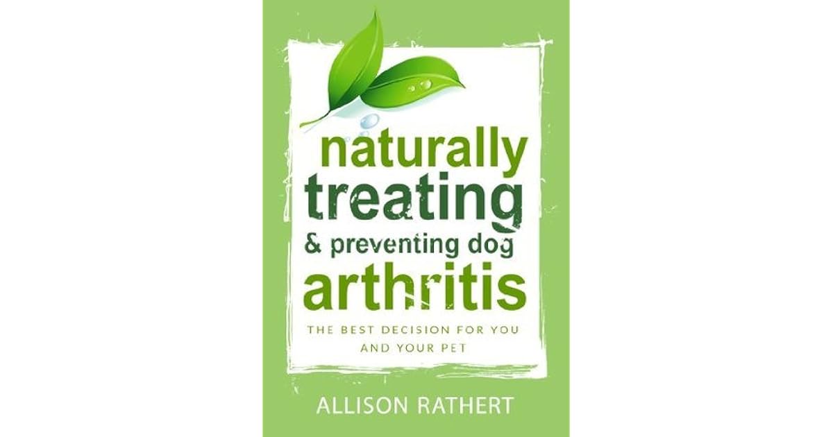 Naturally Treating & Preventing Dog Arthritis The best decision for