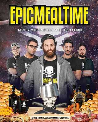 Epic Meal Time By Harley Morenstein