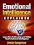 Emotional Intelligence Explained: Learn How to Develop and Utilize Your Emotional Intelligence