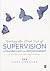 Getting the Best Out of Supervision in Counselling & Psychotherapy: A Guide for the Supervisee