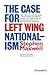 The Case for Left Wing Nati...