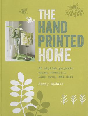 The Hand-Printed Home: 35 stylish projects using stencils, lino cuts, and more (Paperback)