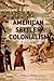 American Settler Colonialism by Walter L. Hixson
