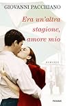 Era un'altra stagione, amore mio by Giovanni Pacchiano