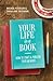 Your Life is a Book: How to Craft & Publish Your Memoir (How to Write a Book - A Guide)