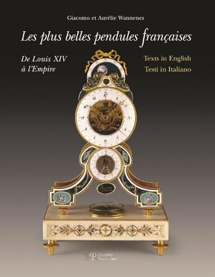 Les plus belles pendules françaises / The Finest French Pendulum-Clocks / Le più belle pendole francesi: De Louis XIV à l’Empire / From Louis XIV to ... (English and French and Italian Edition)