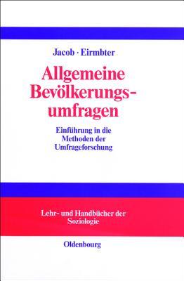 Allgemeine Bevölkerungsumfragen: Einführung in die Methoden der Umfrageforschung mit Hilfen zur Erstellung von Fragebögen (Lehr- und Handbücher der Soziologie) (German Edition)