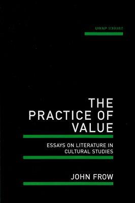 The Practice of Value: Essays on Literature in Cultural Studies