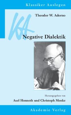 Theodor W. Adorno: Negative Dialektik (Klassiker Auslegen 28) (German Edition)