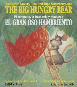 The Little Mouse, the Red Ripe Strawberry, and the Big Hungry Bear/El Ratoncito, La Fresca Roja Y Madura Y El Gran Oso Hambriento (Child's Play Library) (English and Spanish Edition)