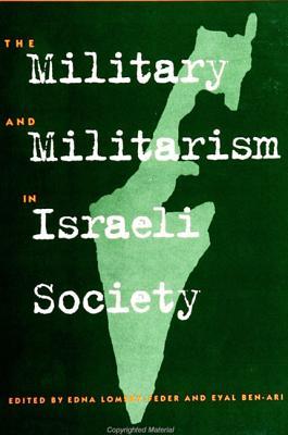 The Military and Militarism in Israeli Society (Israeli Studies)