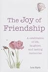 The Joy of Friendship: A celebration of life, laughter and lasting memories