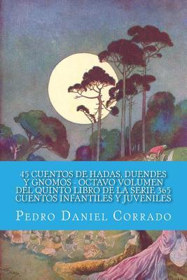 45 Cuentos de Hadas, Duendes y Gnomos Octavo Volumen del Quinto Libro de la Serie 365 Cuentos Infantiles y Juveniles: 365 Cuentos Infantiles y Juveniles (Spanish Edition)