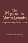 The Megacorp and Macrodynamics: Essays in Memory of Alfred Eichner The Megacorp and Macrodynamics: Essays in Memory of Alfred Eichner