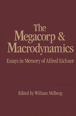 The Megacorp and Macrodynamics: Essays in Memory of Alfred Eichner
