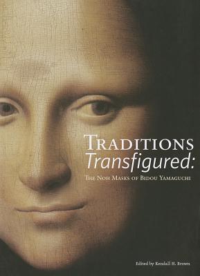 Traditions Transfigured: The Noh Masks of Bidou Yamaguchi (Paperback)