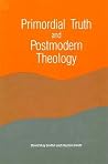 Primordial Truth & Postmodern Theology (Constructive Postmodern Thought) Primordial Truth & Postmodern Theology (Constructive Postmodern Thought)