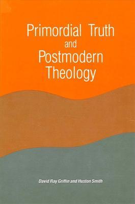 Primordial Truth & Postmodern Theology (Constructive Postmodern Thought)