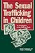 The Sexual Trafficking in Children: An Investigation of the Child Sex Trade