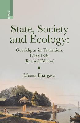 State, Society and Ecology: Gorakhpur in Transition, 1750-1830 (Hardcover)