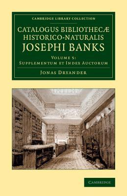 Catalogus bibliothecæ historico-naturalis Josephi Banks (Cambridge Library Collection - Botany and Horticulture) (Volume 5) (Latin Edition)