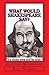What Would Shakespeare say?: Hamlet's Words, Words, Words; What They Mean and When to Use Them