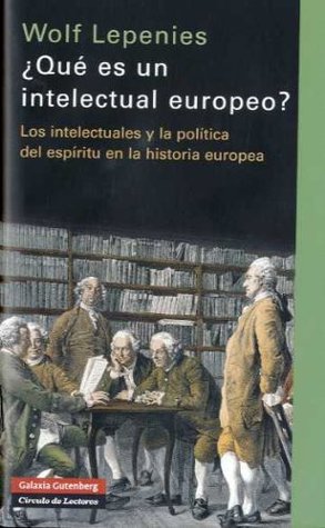 ¿Qué es un intelectual Europeo?Los intelectuales y la política del espíritu en la historia europea:  Cátedra europea del colegio de francia, 1991-1992