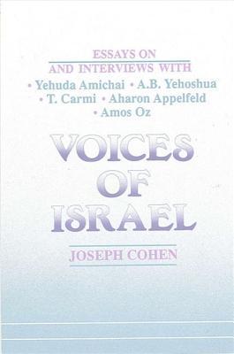 Voices of Israel: Essays on and Interviews with Yehuda Amichai, A. B. Yehoshua, T. Carmi, Aharon Appelfeld, and Amos Oz (Modern Jewish Lit Culture)
