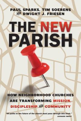 The New Parish: How Neighborhood Churches Are Transforming Mission, Discipleship and Community (Paperback)
