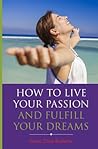 How to Live Your Passion & Fulfill Your Dreams by Stacie Zinn Roberts