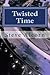 Twisted Time: An Example Work in Process for WritingAcademy.com Students