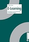 E-Learning. Einsatzkonzepte und Erfolgsfaktoren des Lernens mit interaktiven Medien E-Learning. Einsatzkonzepte und Erfolgsfaktoren des Lernens mit interaktiven Medien