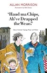 Haud Ma Chips, Ah've Drapped the Wean!: Glesca Grannies' Sayings, Patter and Advice Haud Ma Chips, Ah've Drapped the Wean!: Glesca Grannies' Sayings, Patter and Advice