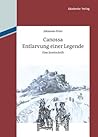Canossa: Entlarvung Einer Legende. Eine Streitschrift