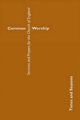 Common Worship: Times and Seasons (Common Worship: Services and Prayers for the Church of England)