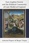 East Anglian Society and the Political Community of Late Medieval England: Selected Papers