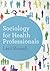 Sociology for Health Professionals