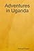 Adventures in Uganda