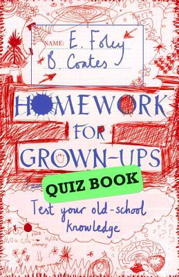 Homework for Grown-Ups Quiz Book: Fiendishly Fun Questions to Test Your Old-school Knowledge