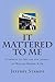 It Mattered to Me by Jeffrey M. Stamps