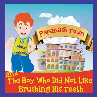 Papanash Town: And The Boy Who Did Not Like Brushing His Teeth