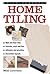 Do-It-Yourself: Home Tiling: A practical illustrated guide to tiling surfaces in the house, using ceramic, vinyl, cork and lino tiles