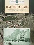 Historic Dunbar: Archaeology and Development